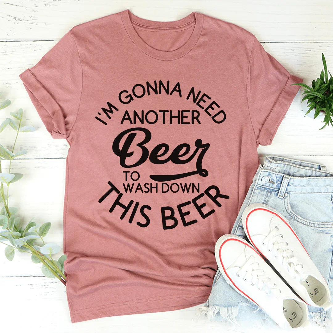 I'm Gonna Need Another Beer Tee
