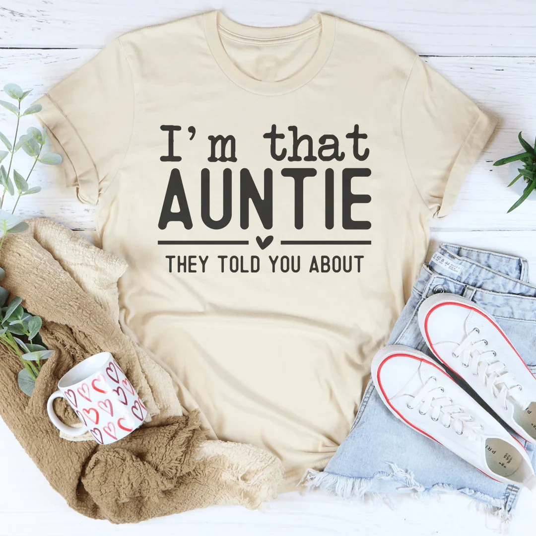 I'm That Auntie They Told You About Tee