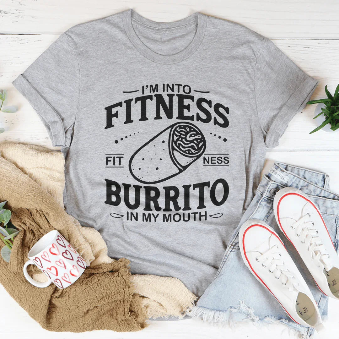 I'm Into Fitness Burrito In My Mouth Tee