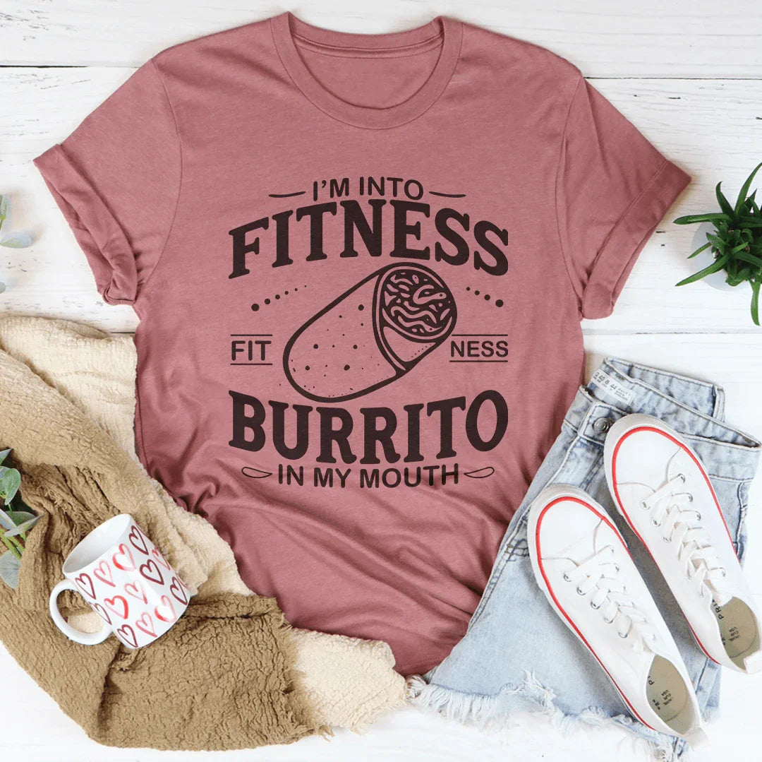 I'm Into Fitness Burrito In My Mouth Tee
