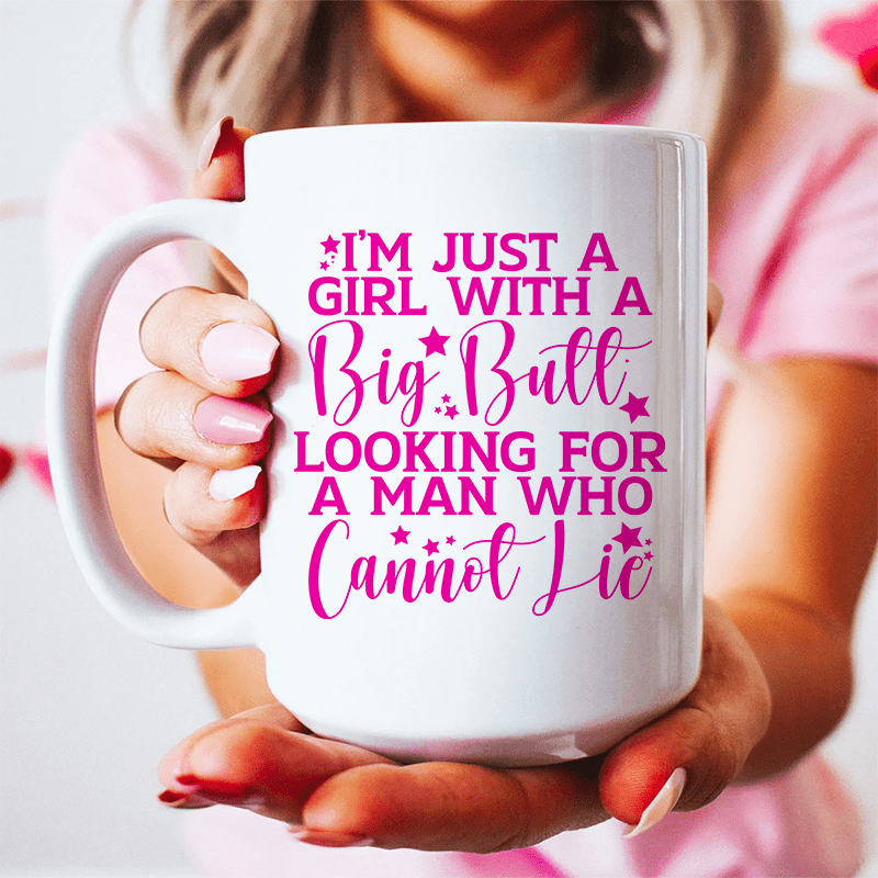 I'm Just A Girl Looking For A Man Who Cannot Lie Ceramic Mug 15 oz