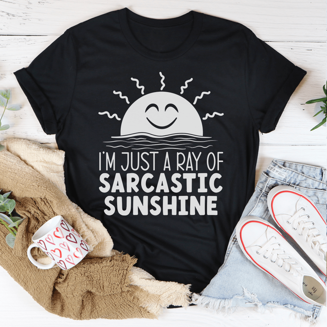 I'm Just A Ray Of Sarcastic Sunshine Tee