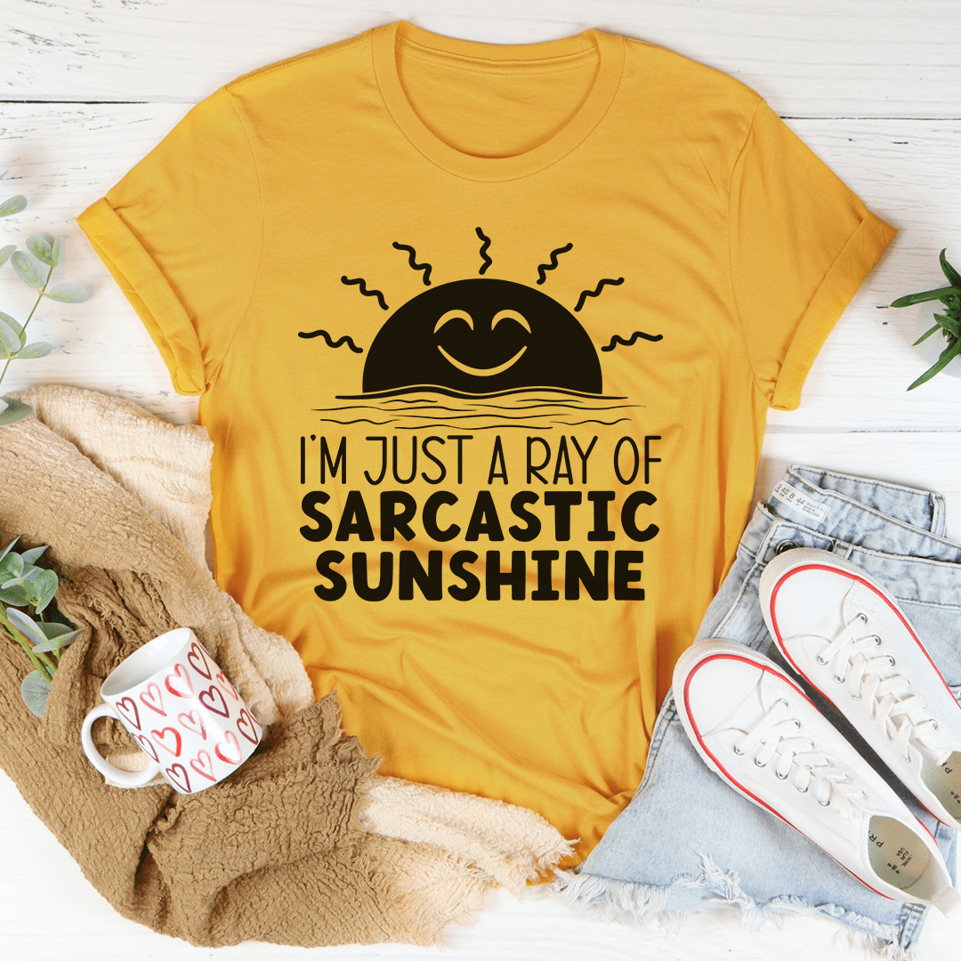 I'm Just A Ray Of Sarcastic Sunshine Tee