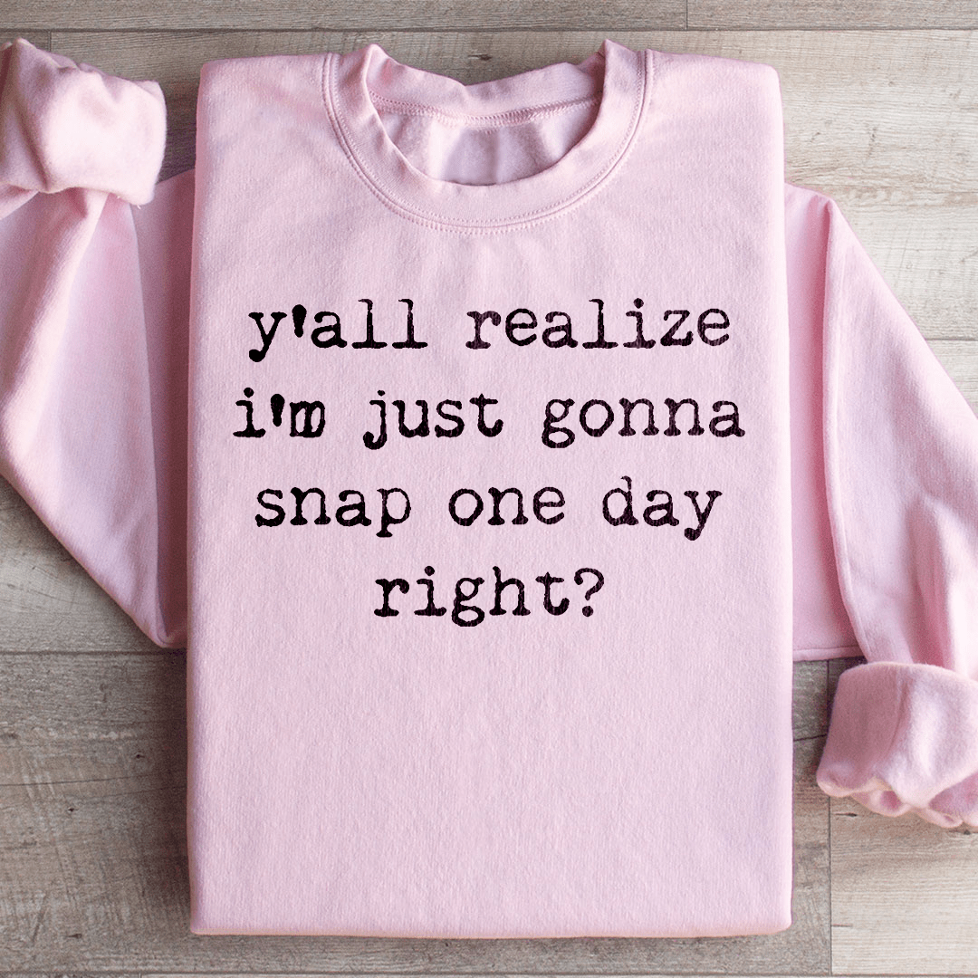 I'm Just Gonna Snap One Day Sweatshirt