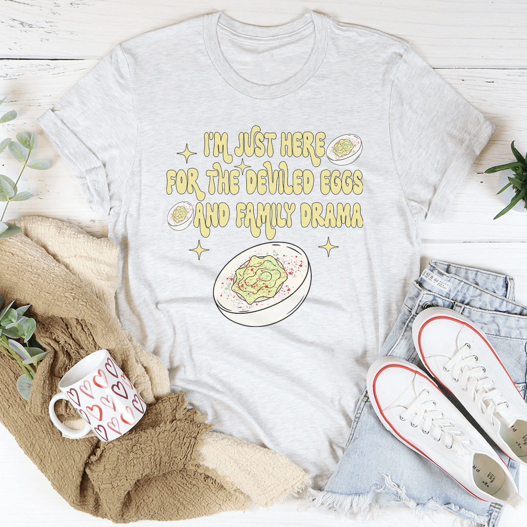 I'm Just Here For The Deviled Eggs & Family Drama Tee