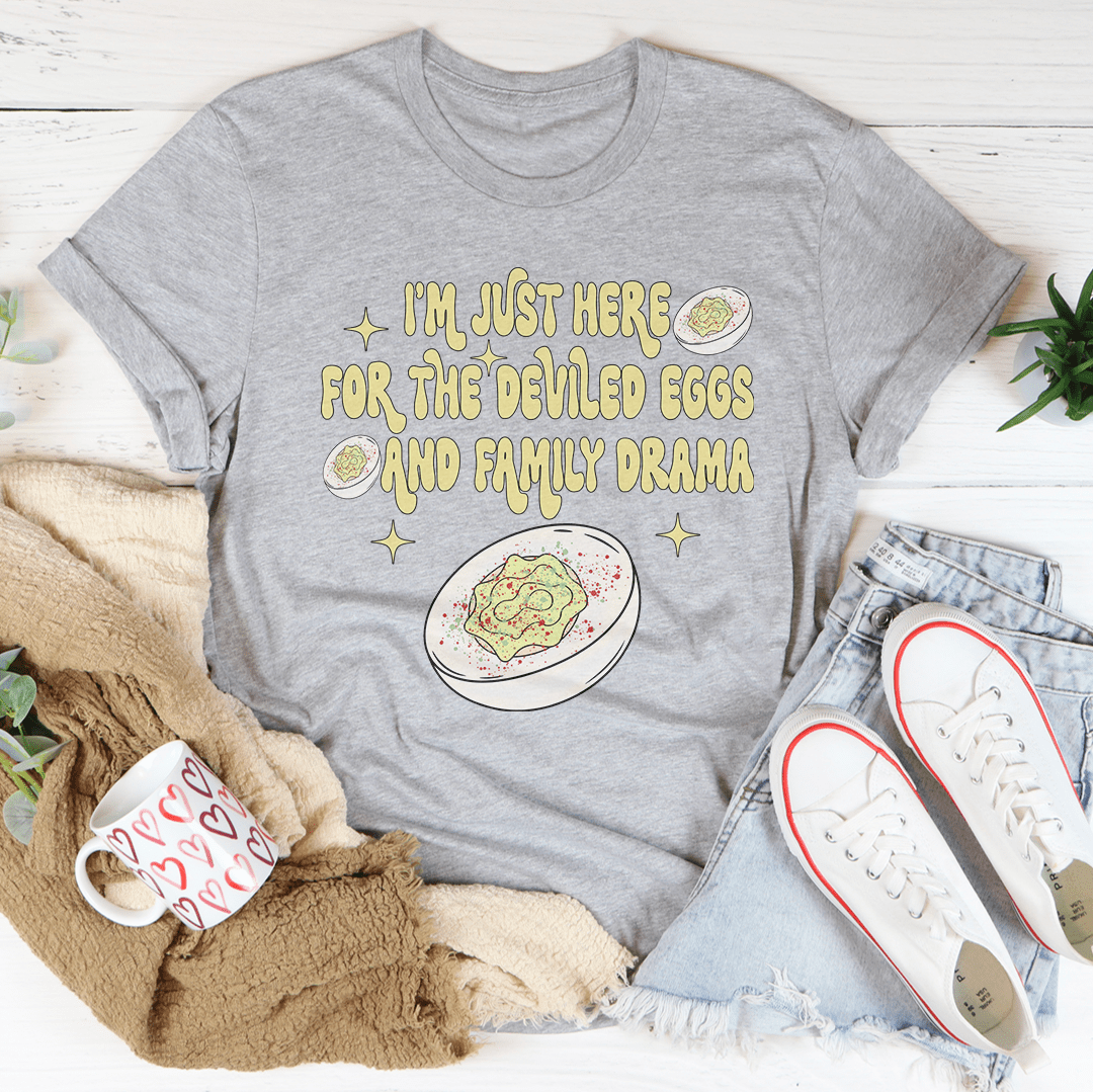 I'm Just Here For The Deviled Eggs & Family Drama Tee