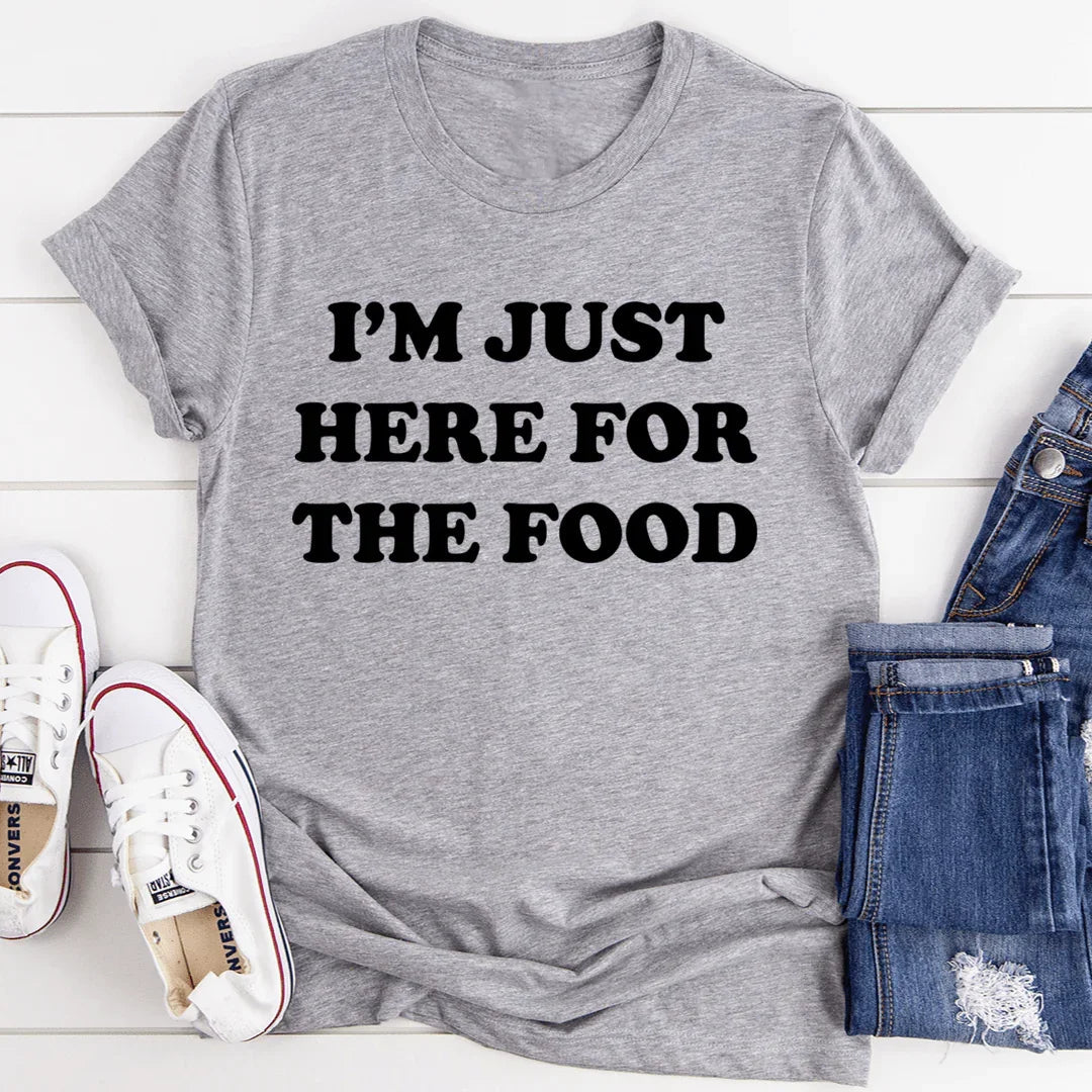 I'm Just Here For The Food Tee