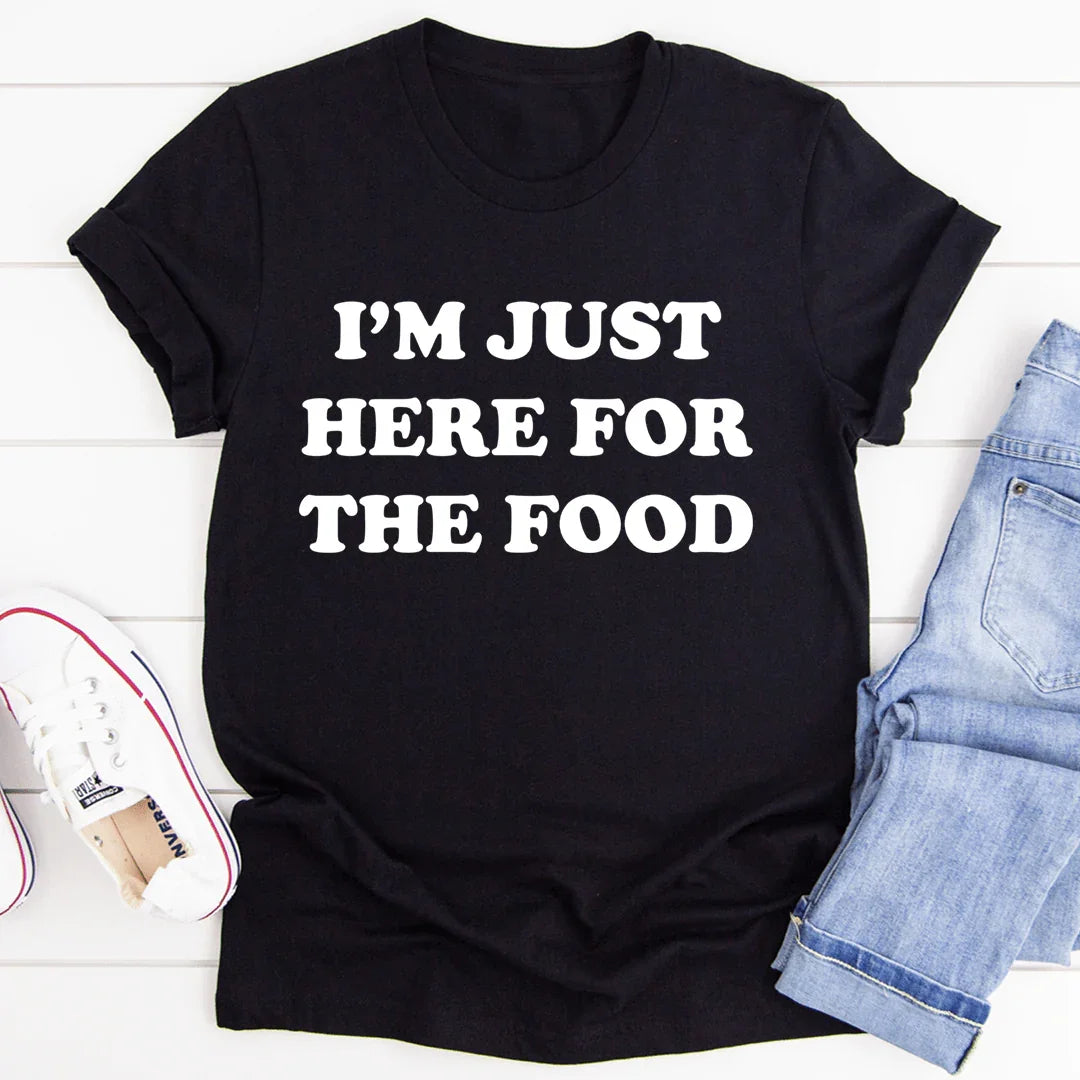 I'm Just Here For The Food Tee