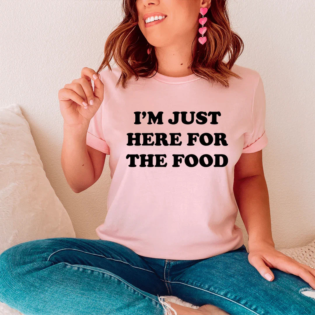 I'm Just Here For The Food Tee