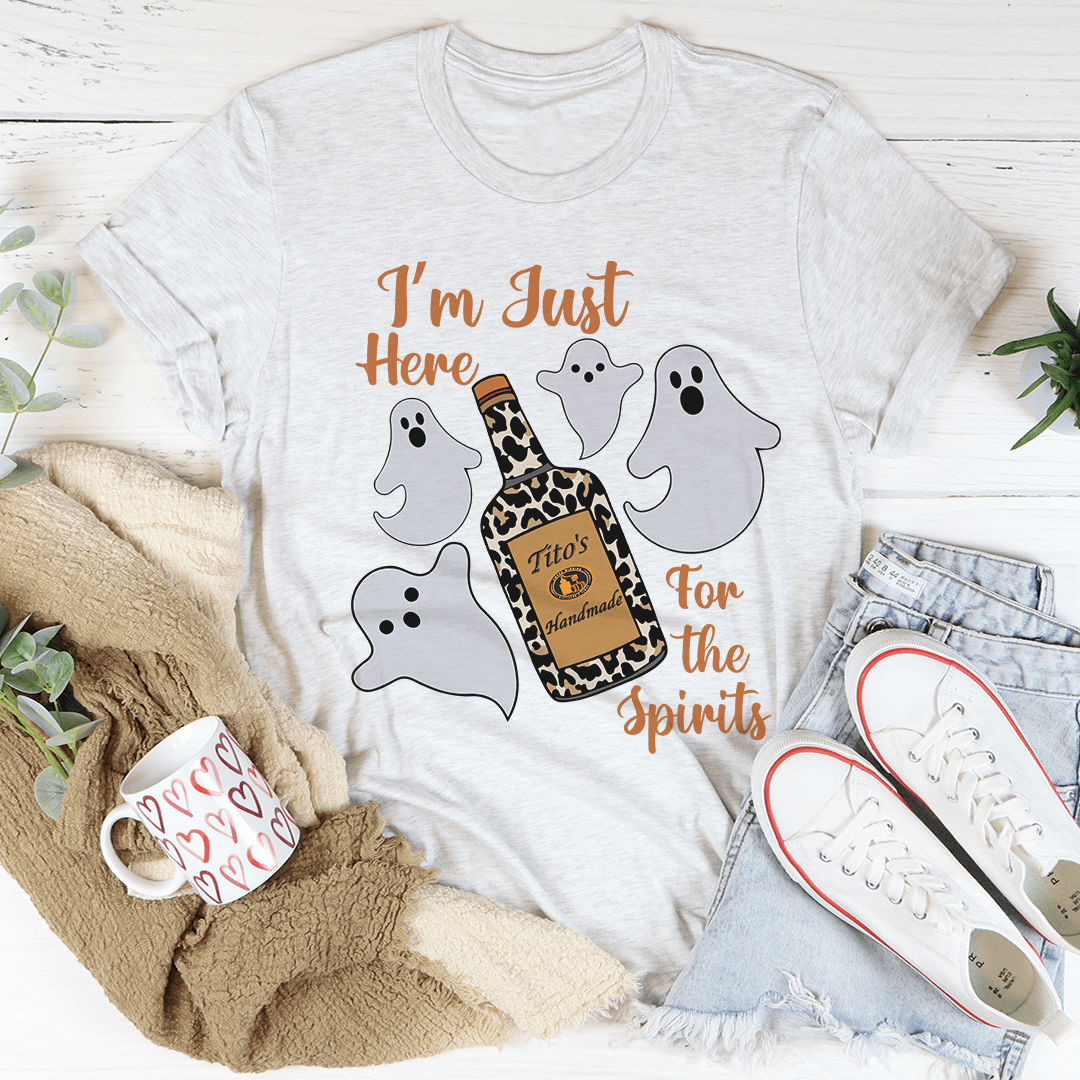 I'm Just Here For The Spirits Tee
