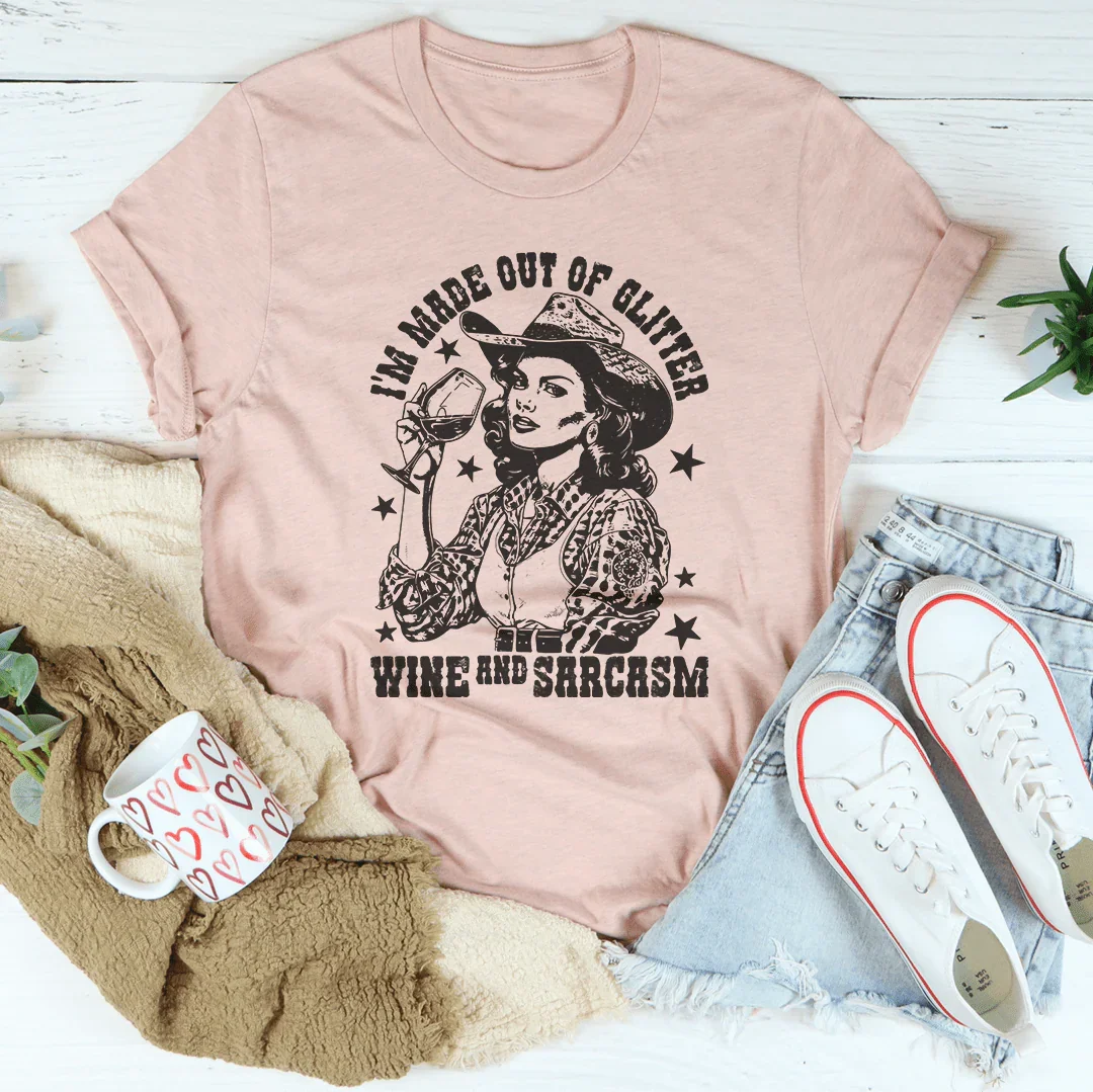 I'm Made Out Of Glitter Wine And Sarcasm Tee
