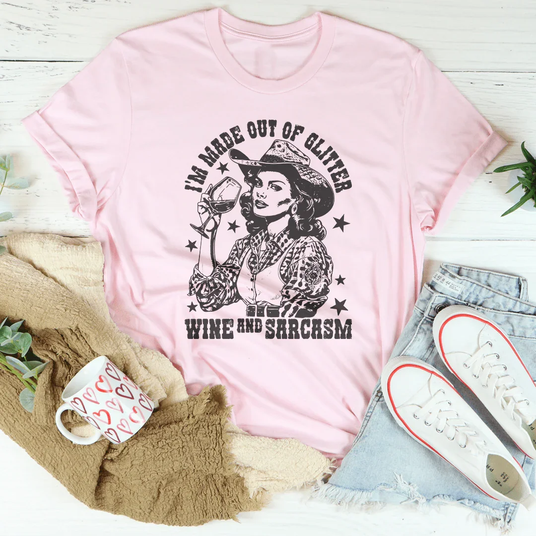 I'm Made Out Of Glitter Wine And Sarcasm Tee