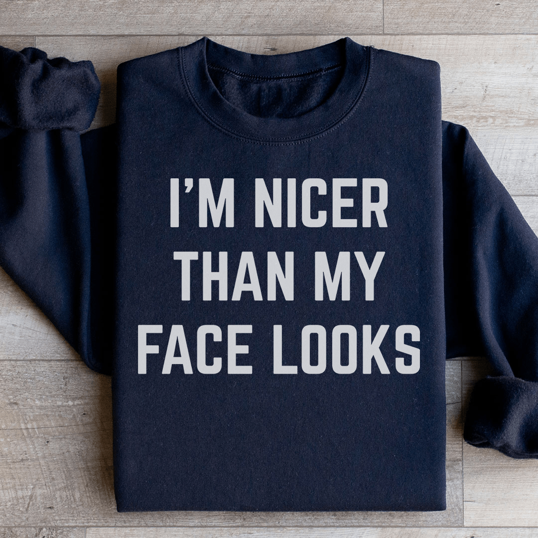 I'm Nicer Than My Face Looks Sweatshirt