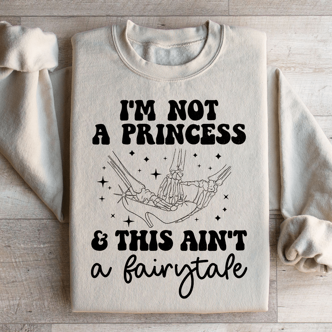 I'm Not A Princess & This Ain't A Fairytale Sweatshirt