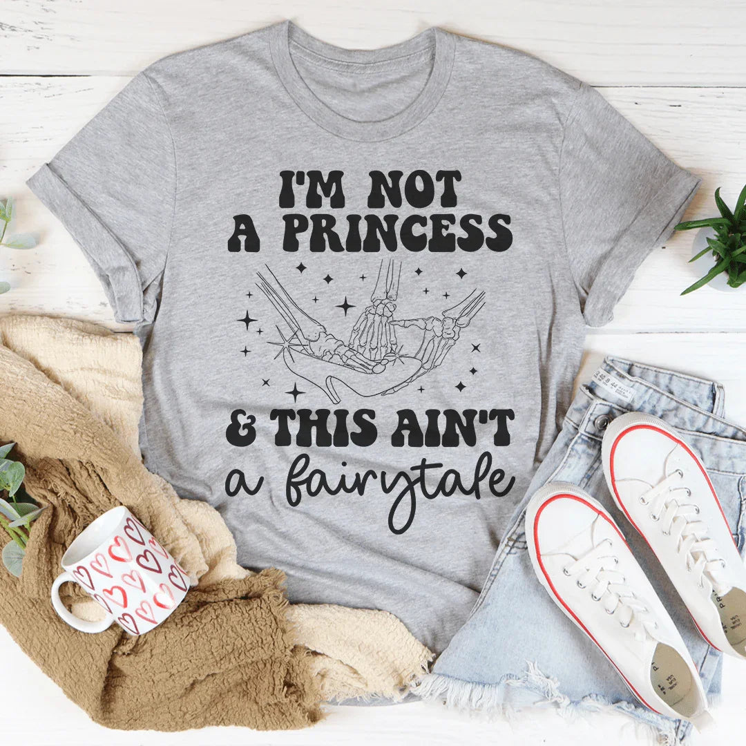 I'm Not A Princess & This Ain't A Fairytale Tee