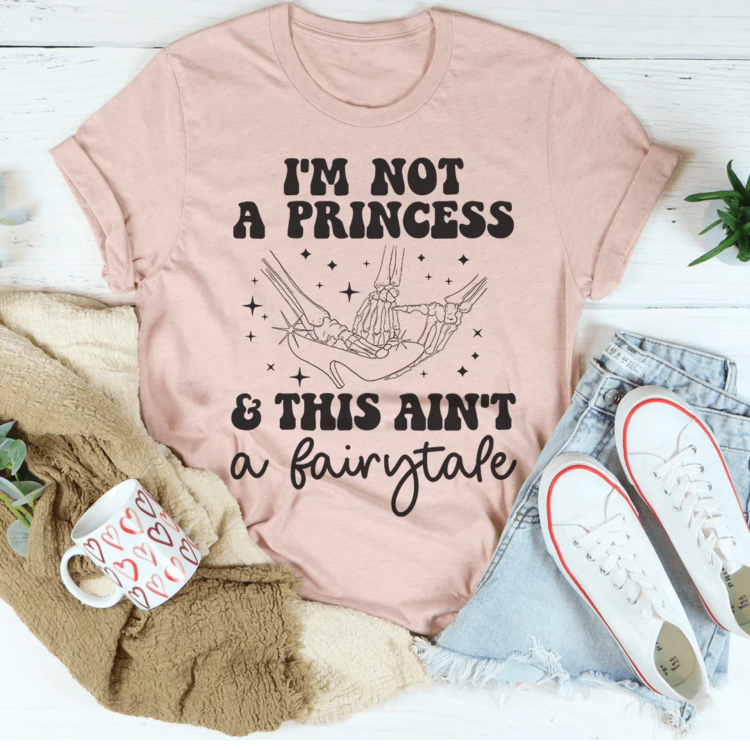 I'm Not A Princess & This Ain't A Fairytale Tee