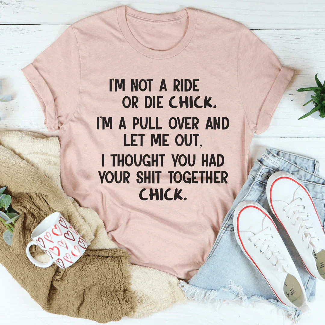 I'm Not A Ride Or Die Chick Tee