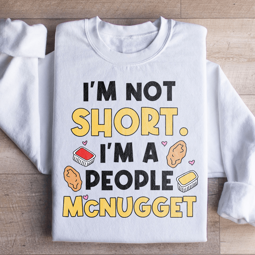 I'm Not A Short Person Sweatshirt