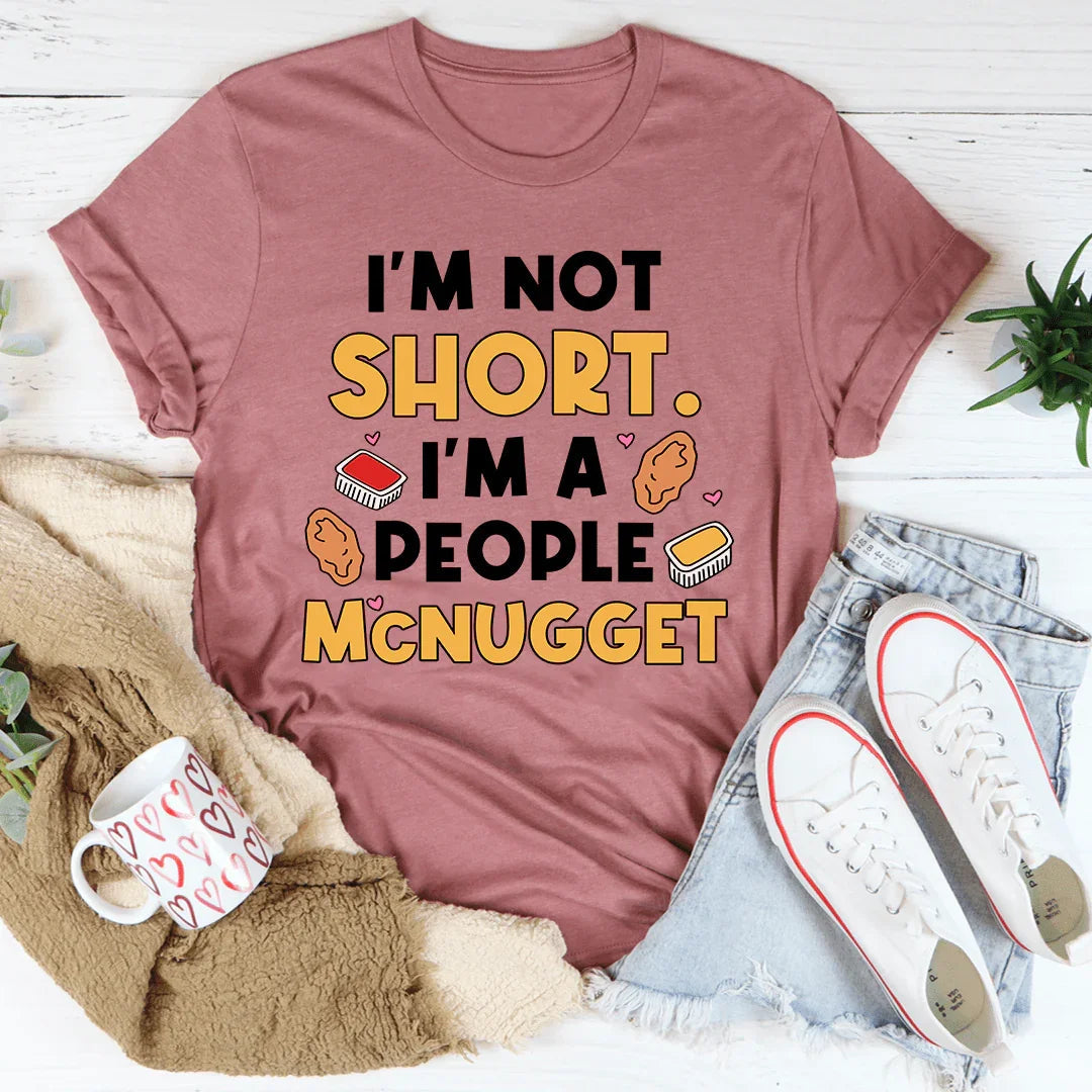 I'm Not A Short Person Tee