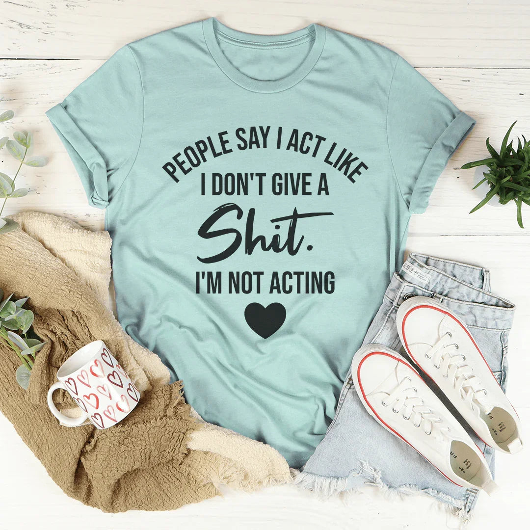 I'm Not Acting Tee