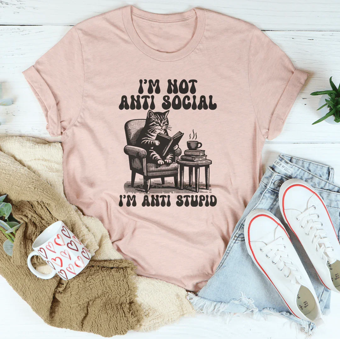 I'm Not Anti Social I'm Anti Stupid Tee