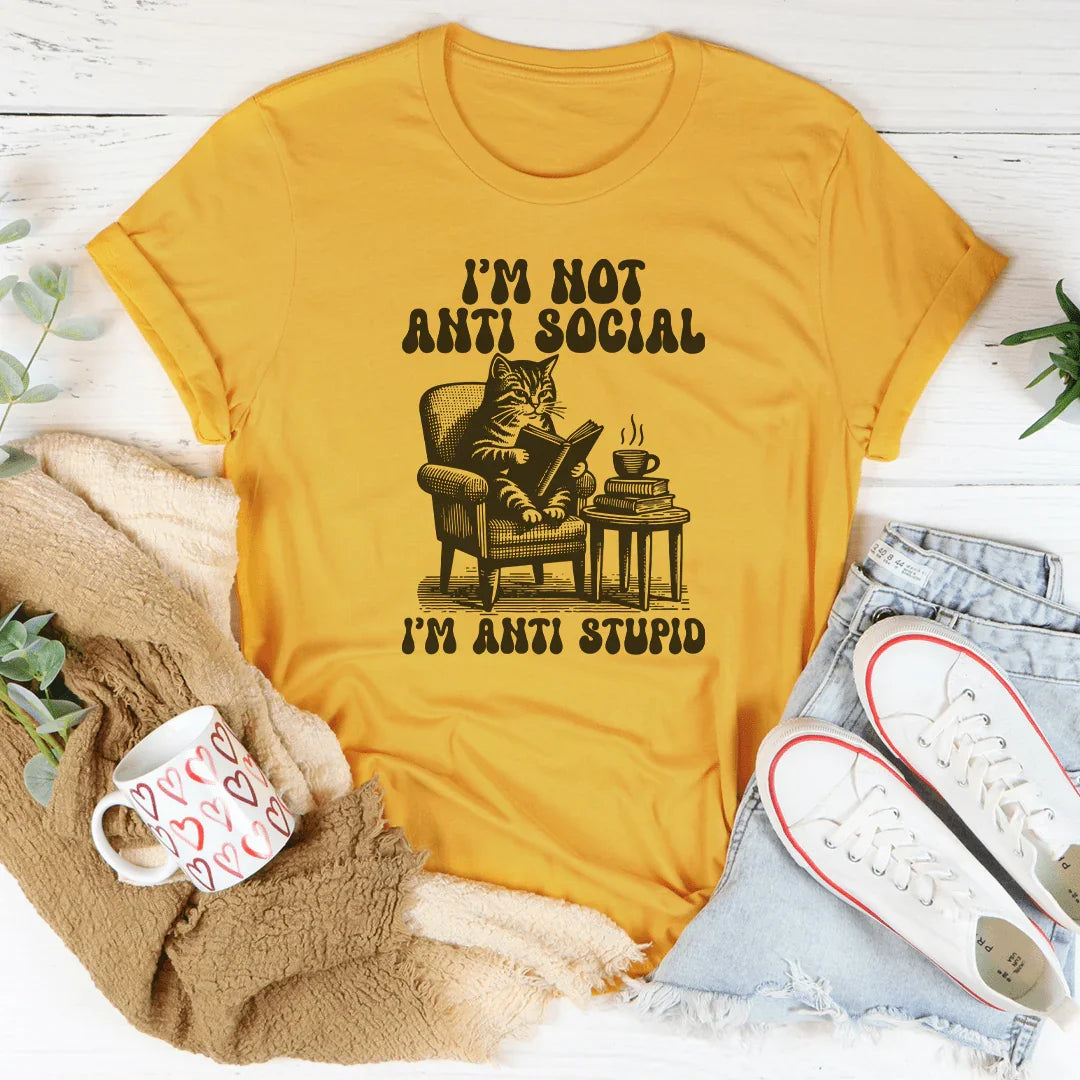I'm Not Anti Social I'm Anti Stupid Tee