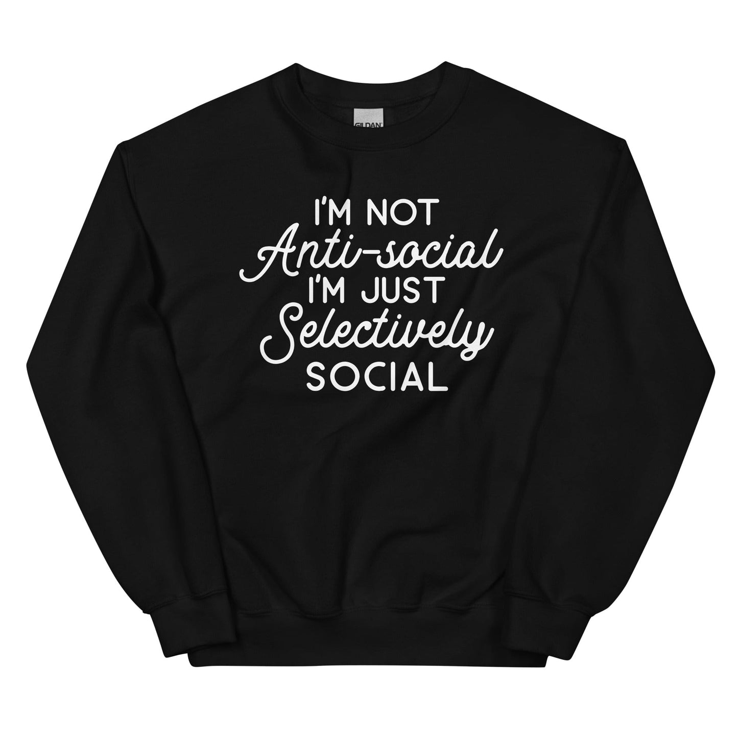 I'm Not Anti Social I'm Just Selectively Social  Sweatshirt