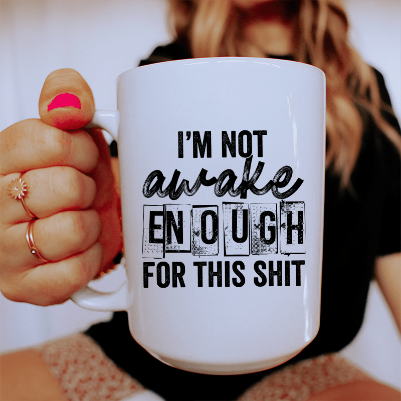 I'm Not Awake Enough Ceramic Mug 15 oz