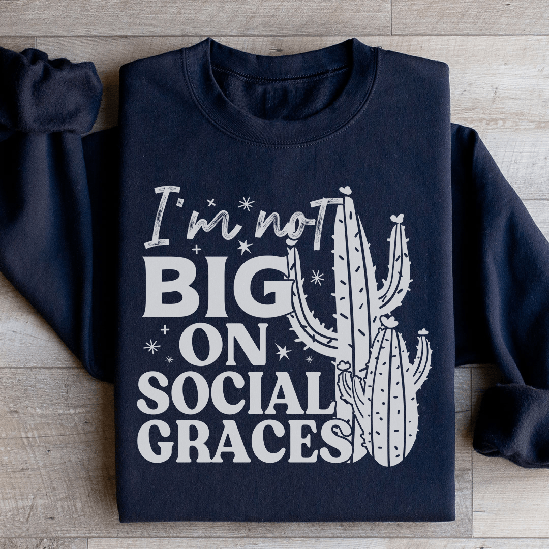 I'm Not Big On Social Graces Sweatshirt