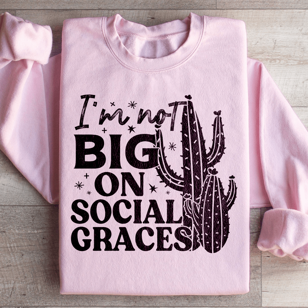 I'm Not Big On Social Graces Sweatshirt