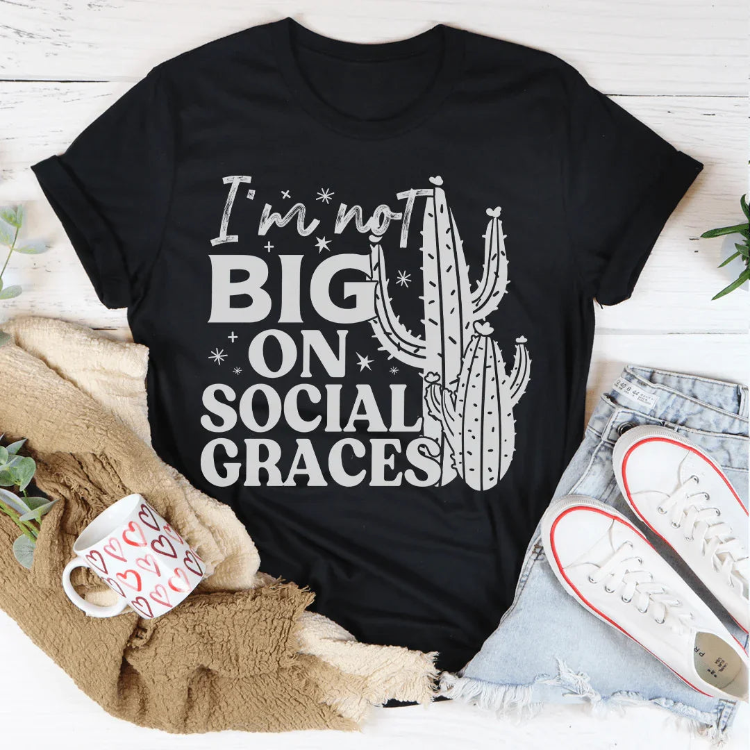 I'm Not Big On Social Graces Tee