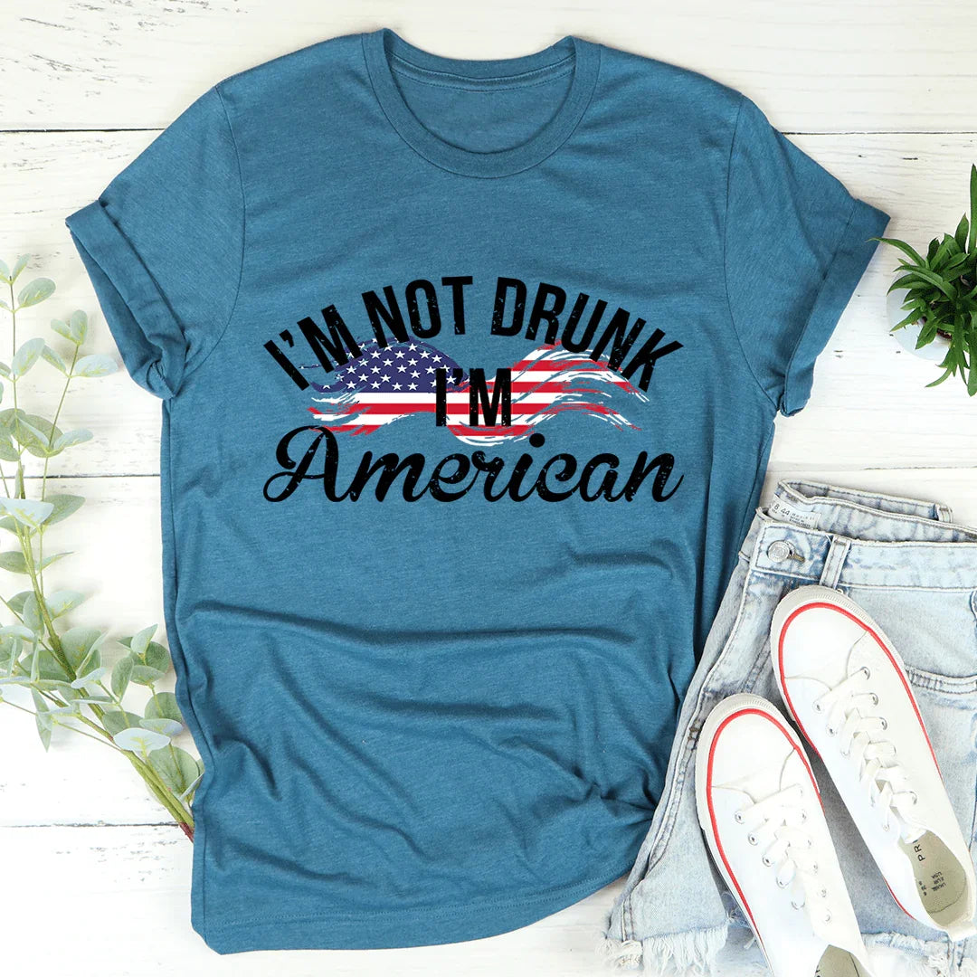 I'm Not Drunk I'm American Tee