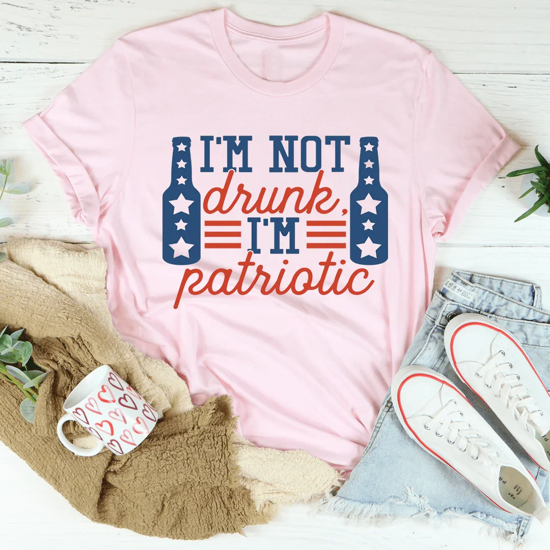 I'm Not Drunk I'm Patriotic Tee