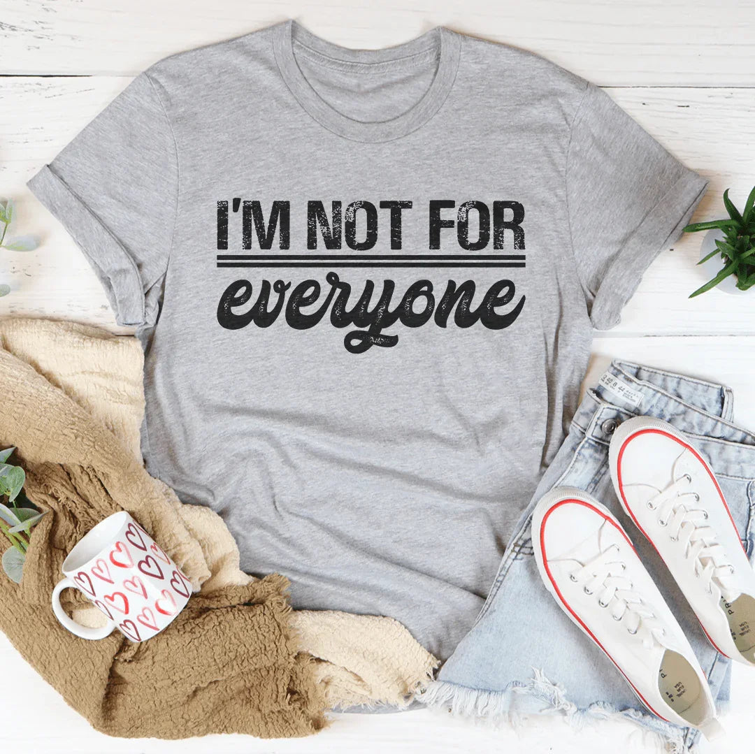 I’m Not For Everyone Tee