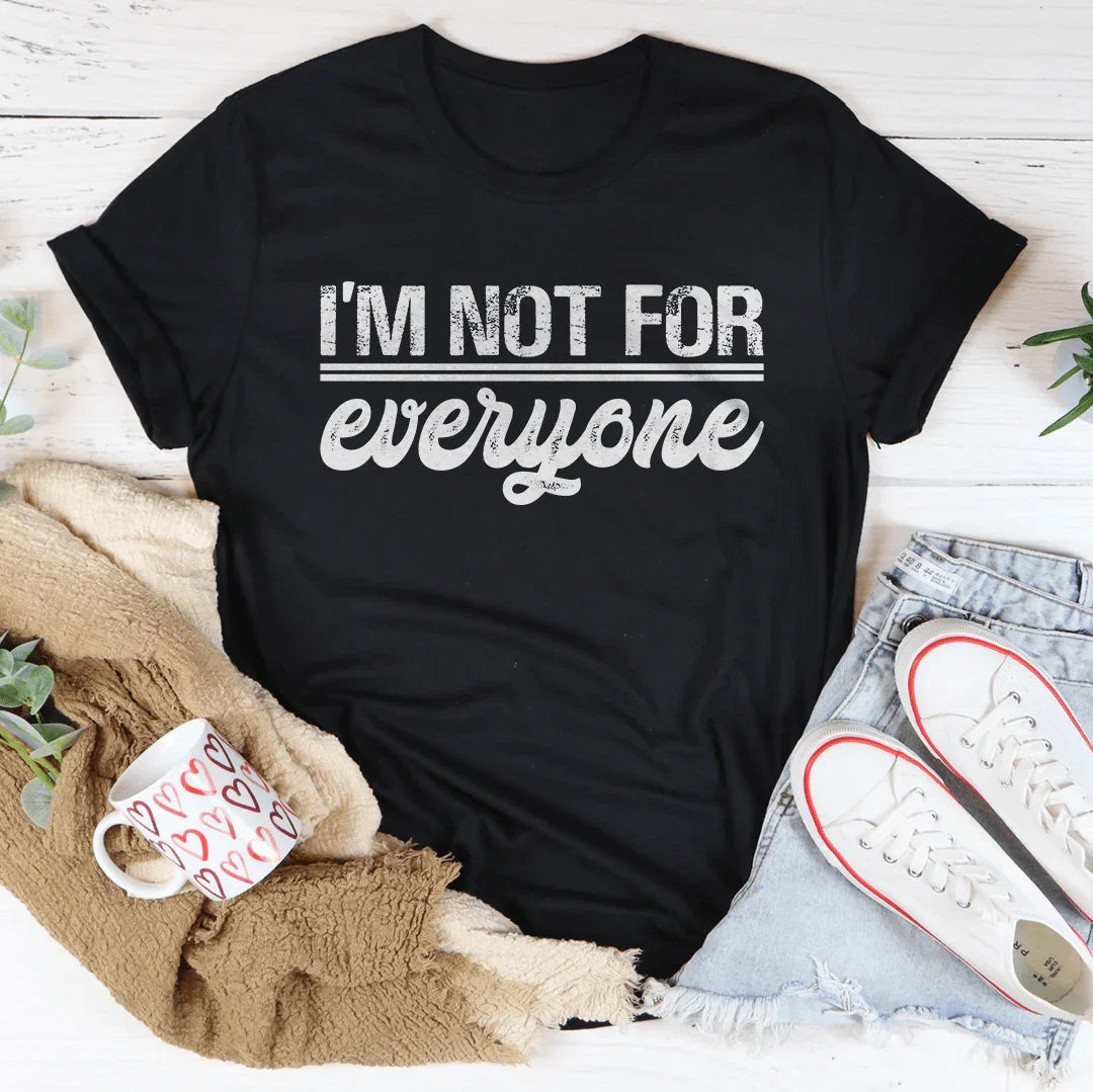 I’m Not For Everyone Tee