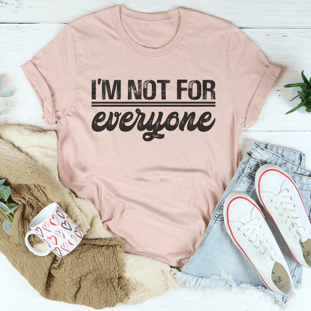 I’m Not For Everyone Tee