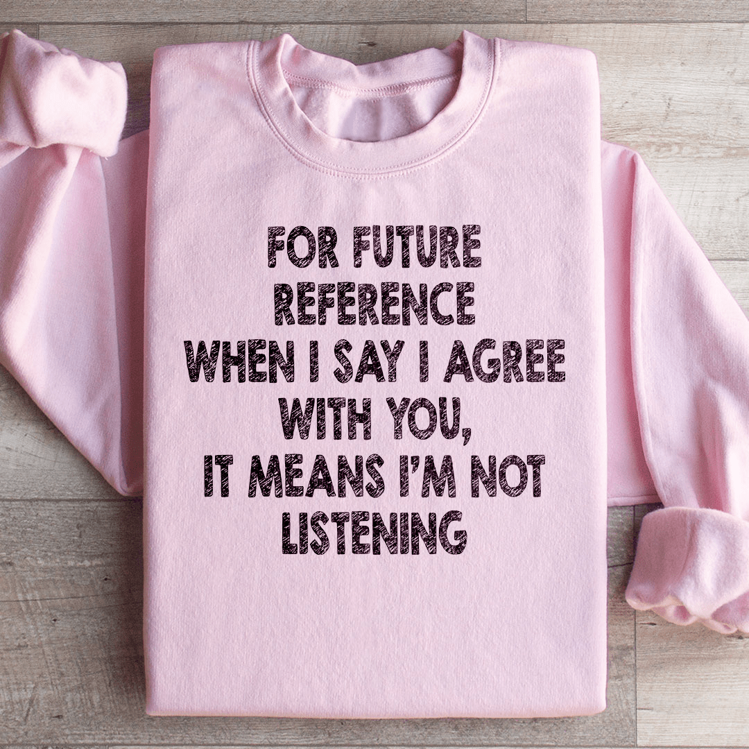 I'm Not Listening Sweatshirt