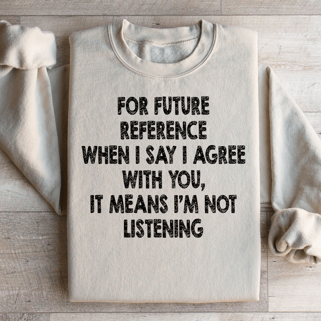 I'm Not Listening Sweatshirt