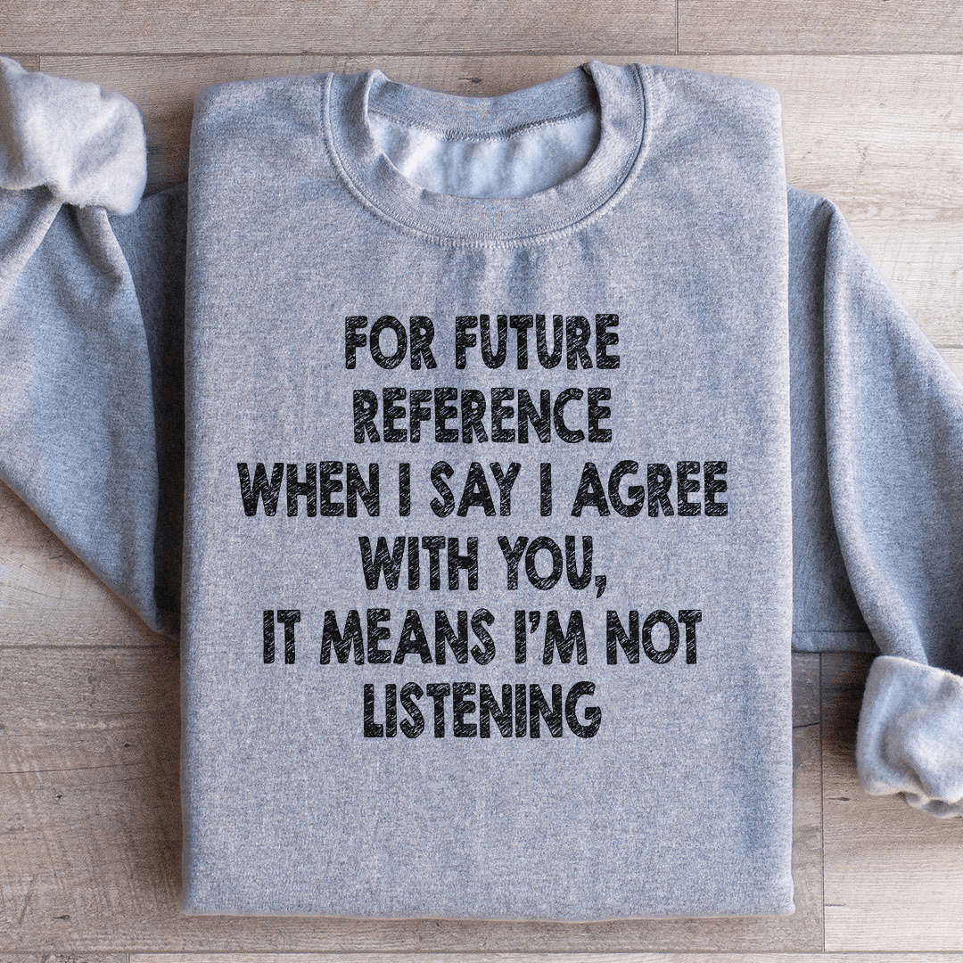 I'm Not Listening Sweatshirt