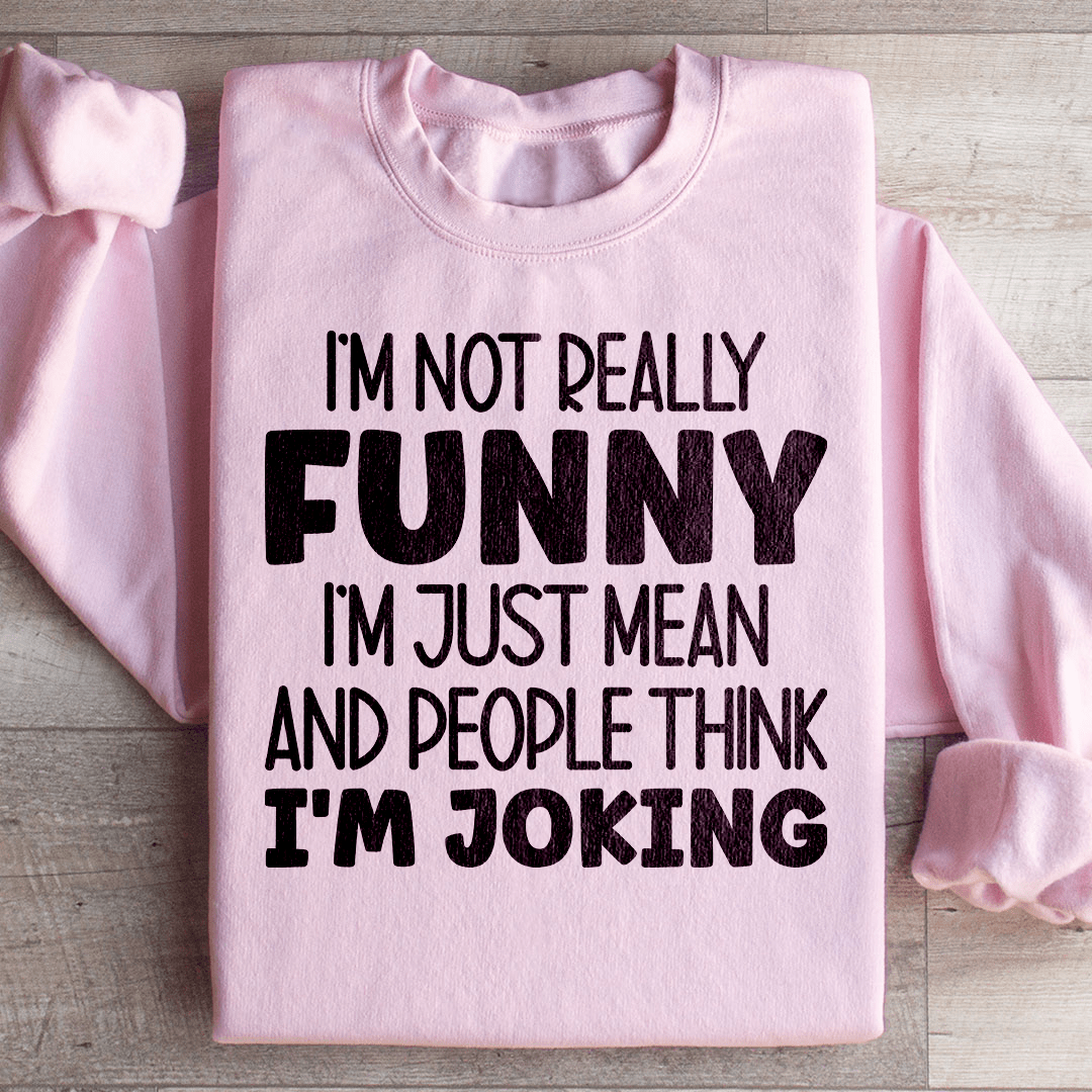 I'm Not Really Funny Sweatshirt