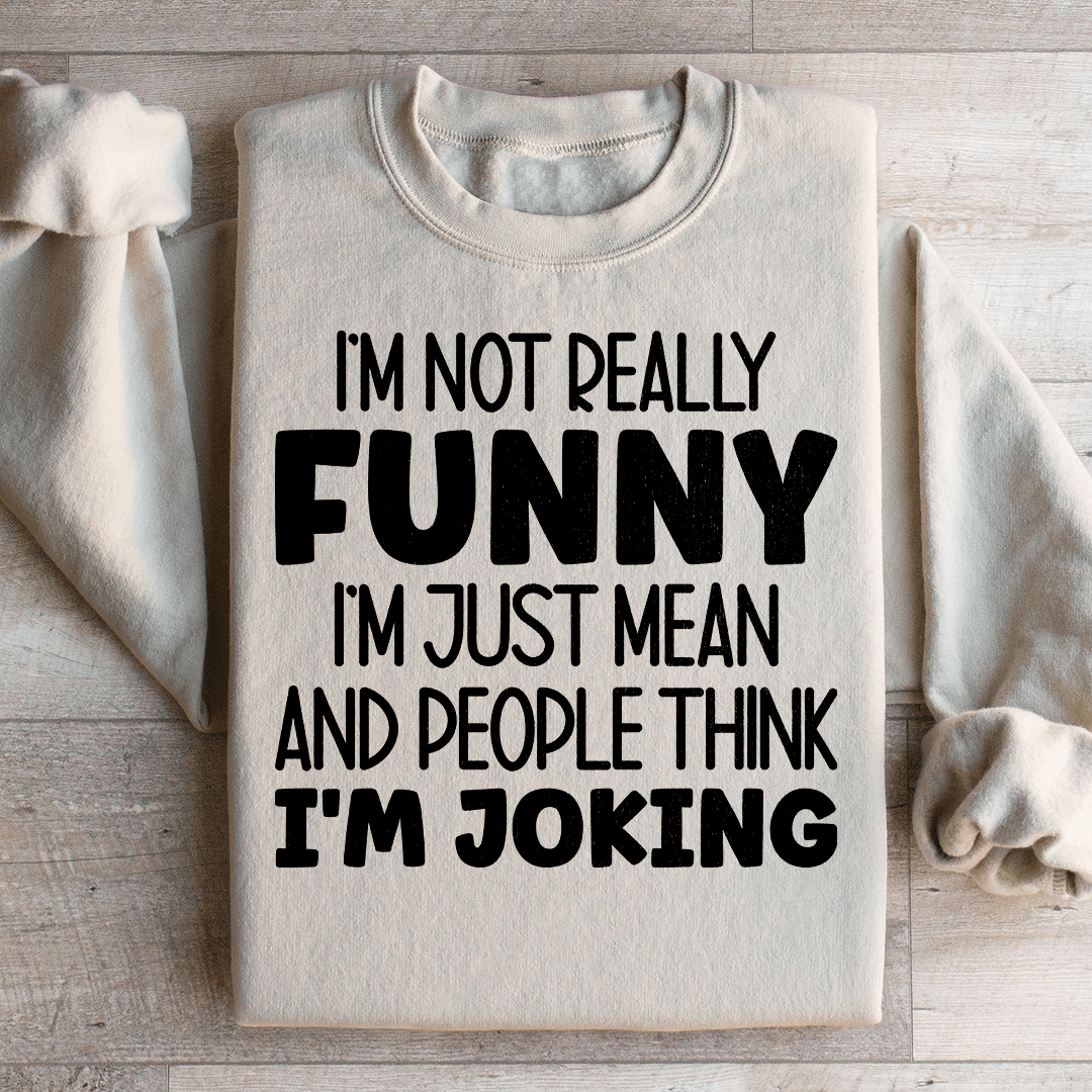 I'm Not Really Funny Sweatshirt