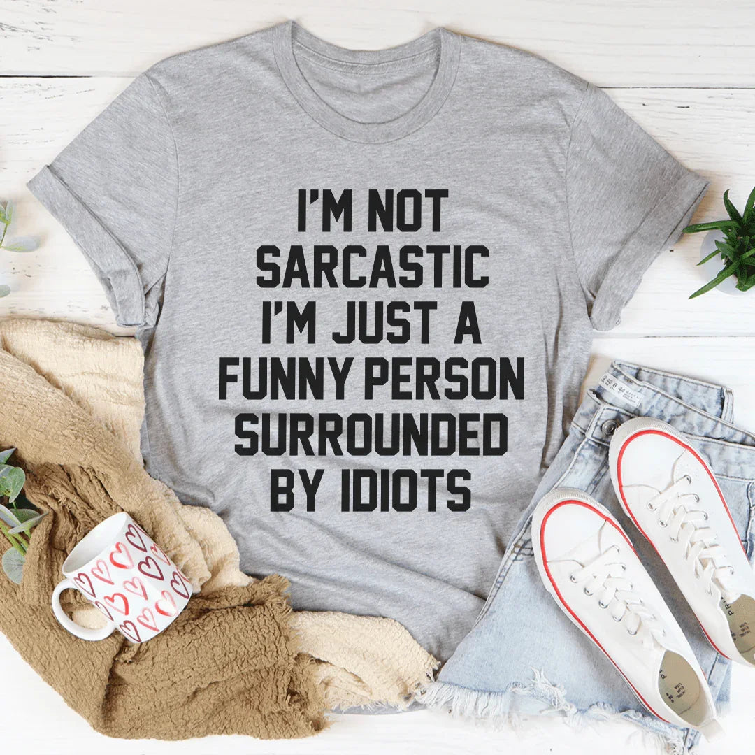 I'm Not Sarcastic Tee