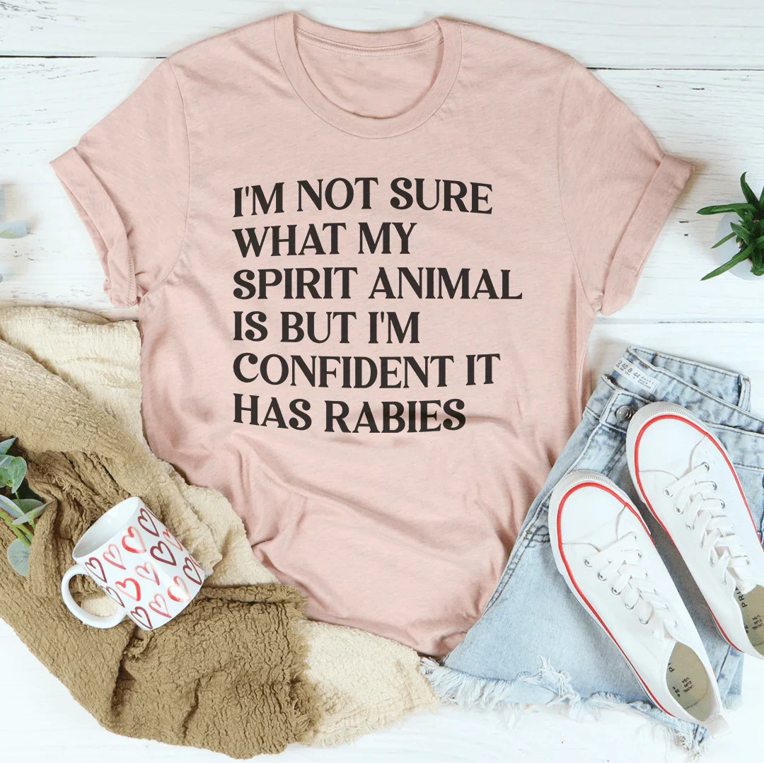 I'm Not Sure What My Spirit Animal Is Tee