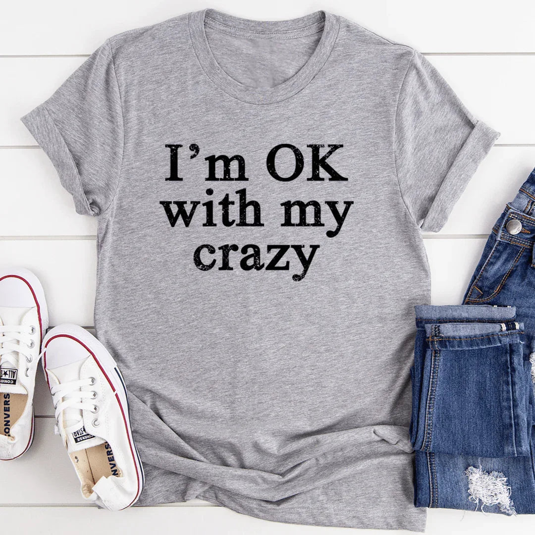 I'm OK With My Crazy Tee