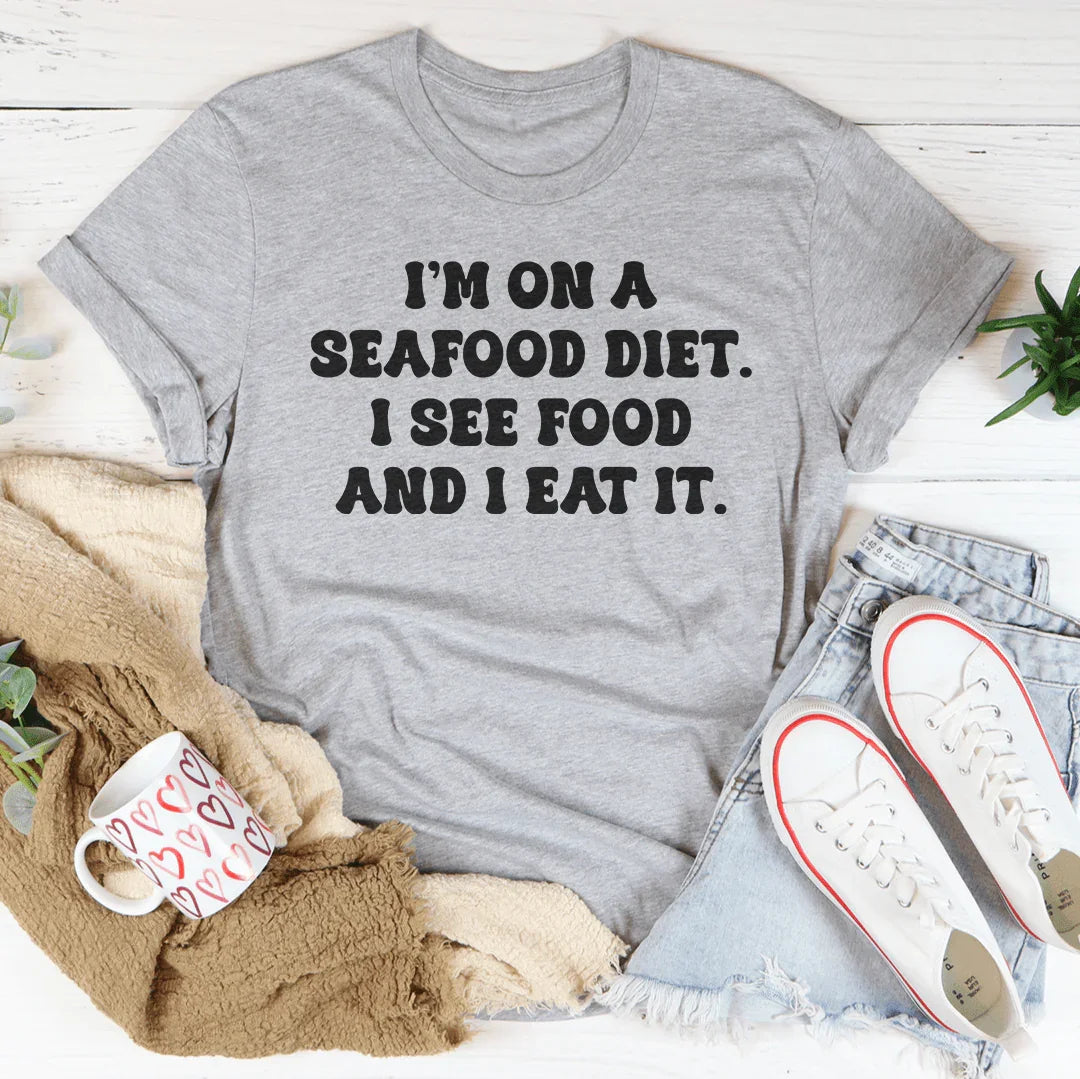 I’m On A Seafood Diet I See Food And I Eat It Tee