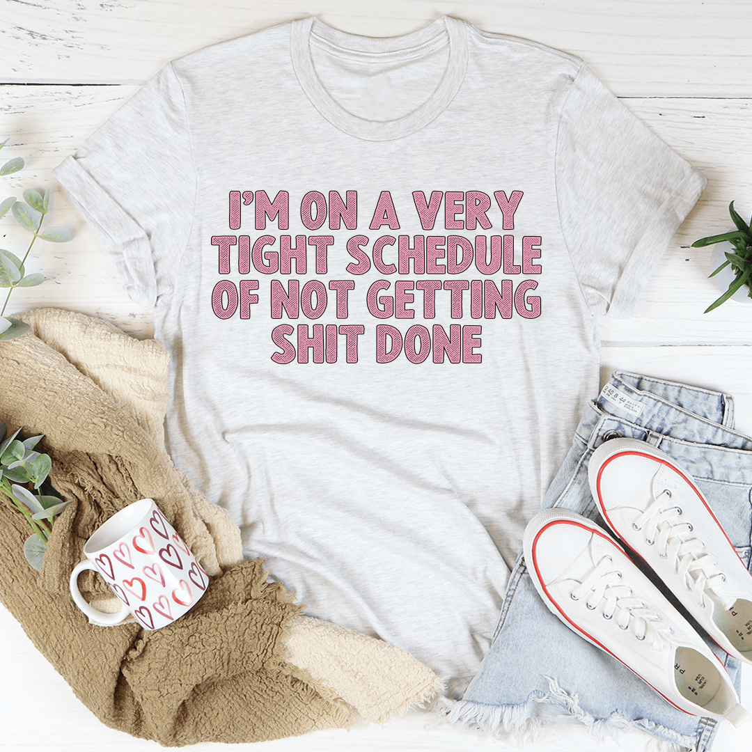 I'm On A Very Tight Schedule Tee