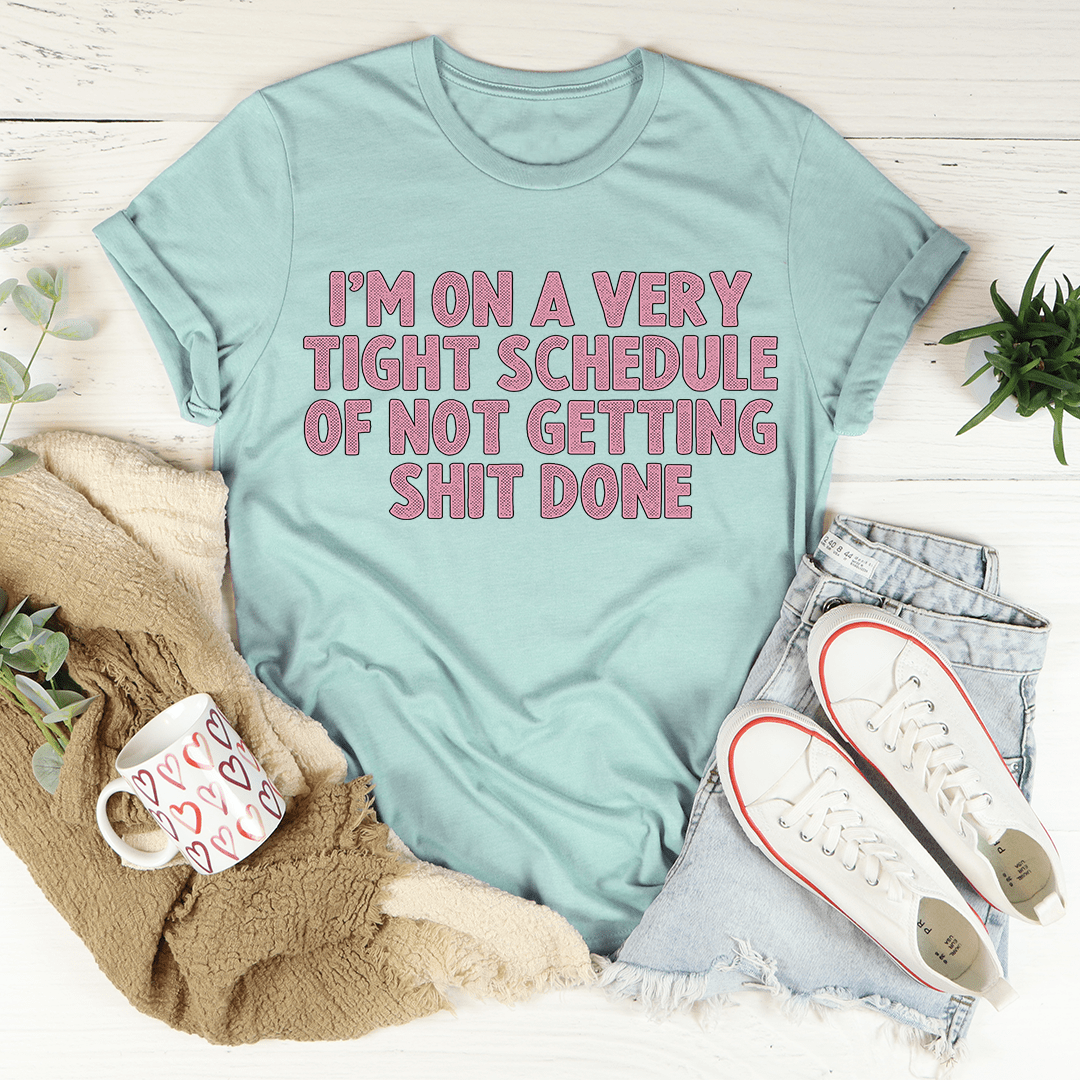 I'm On A Very Tight Schedule Tee