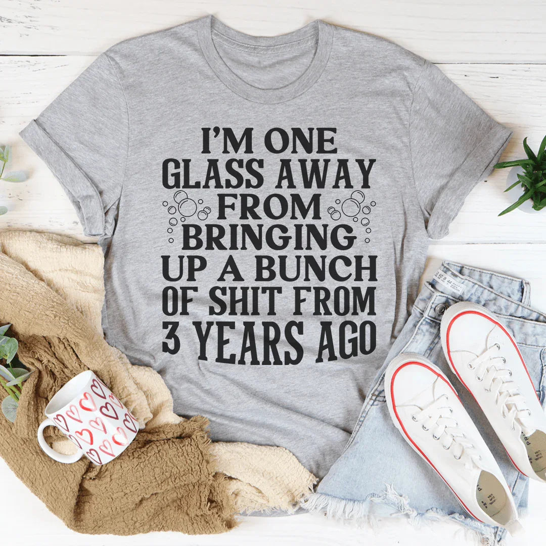 I'm One Glass Away Tee