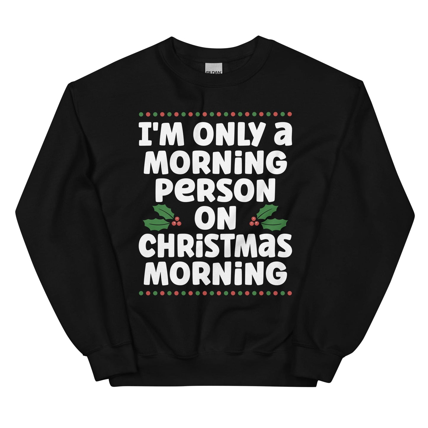 I'm Only A Morning Person On Christmas Morning Sweatshirt