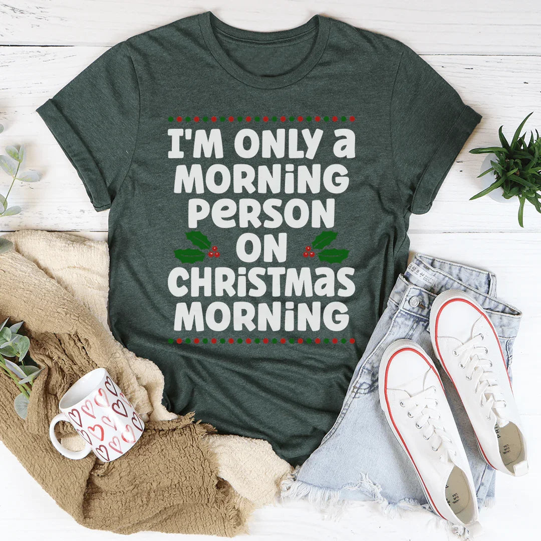 I'm Only A Morning Person On Christmas Morning Tee